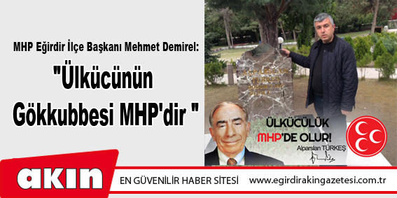 MHP Eğirdir İlçe Başkanı Mehmet Demirel: 