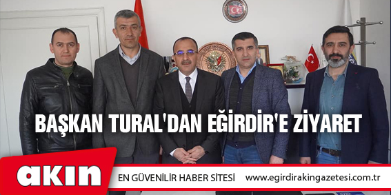 Başkan Tural'dan Eğirdir'e Ziyaret