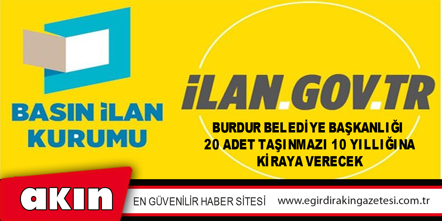 Burdur Belediye Başkanlığı  20 Adet Taşınmazı 10 Yıllığına Kiraya Verecek 	