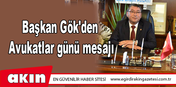 Başkan Gök'den Avukatlar günü mesajı