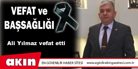 eğirdir haber,akın gazetesi,egirdir haberler,son dakika,VEFAT ve BAŞSAĞLIĞI