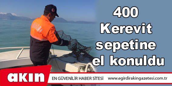 400 Adet Kerevit sepetine el konuldu