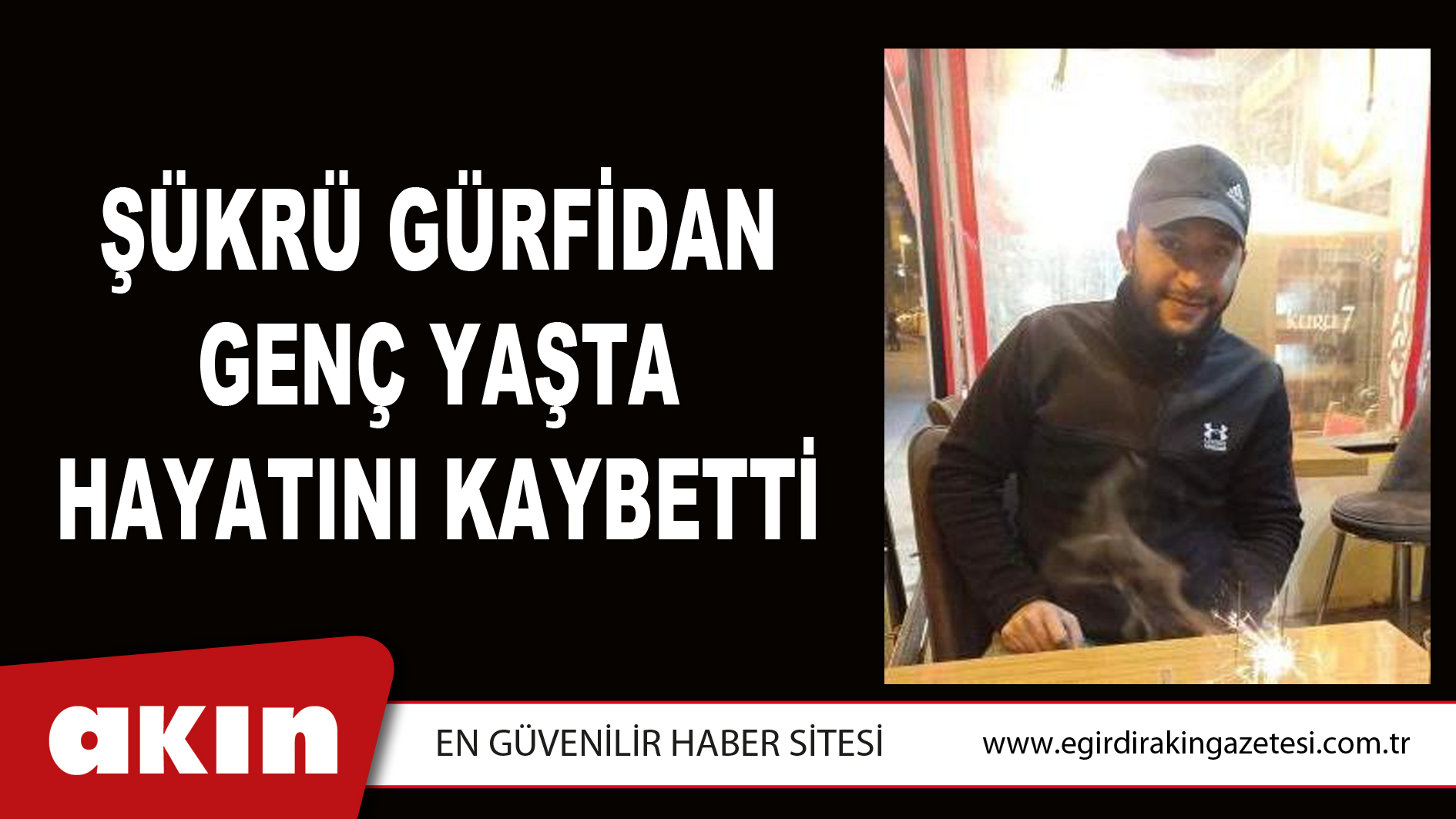 Şükrü Gürfidan Genç Yaşta Hayatını Kaybetti