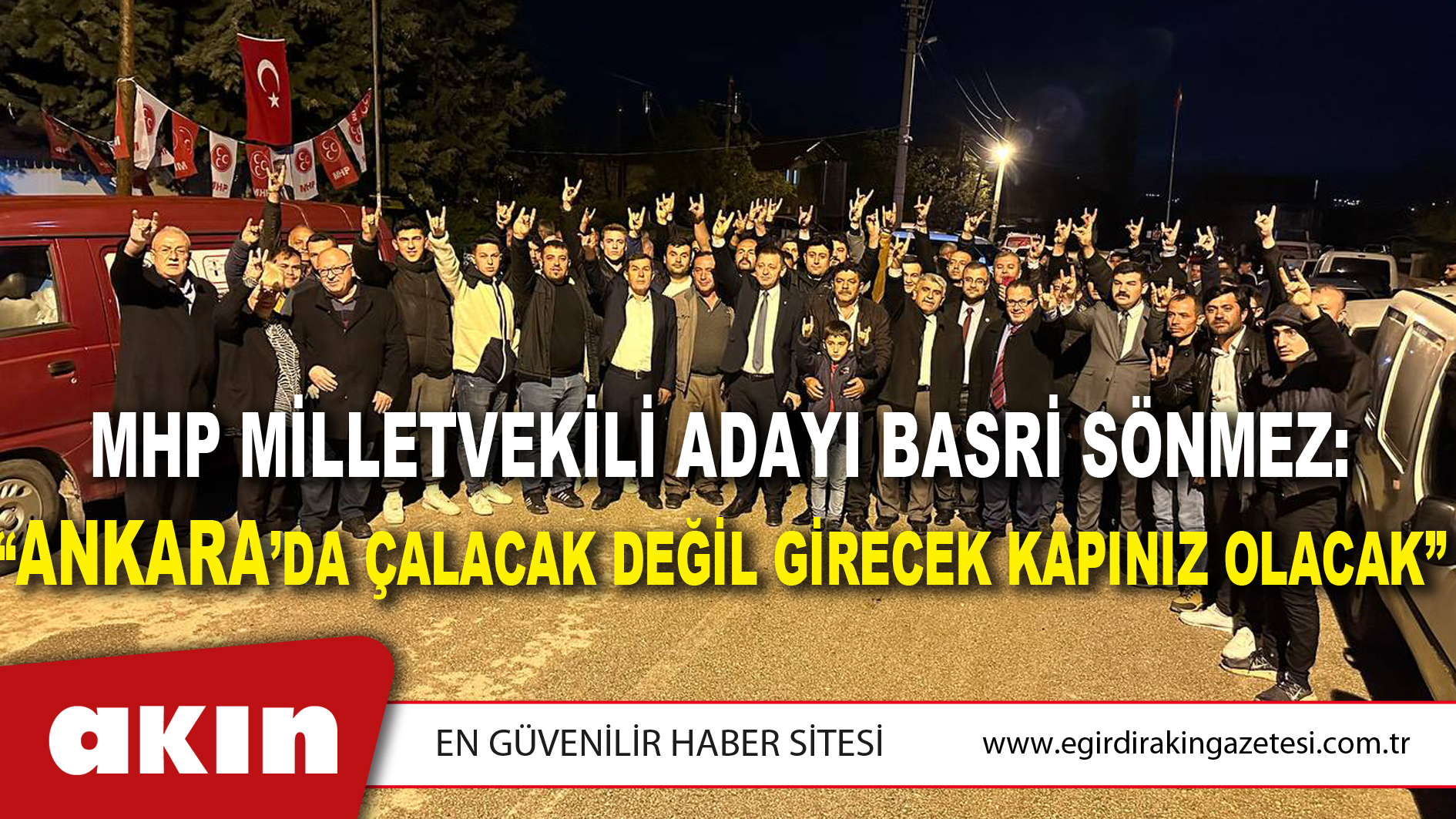 MHP Milletvekili Adayı Basri Sönmez: “Ankara’da Çalacak Değil Girecek Kapınız Olacak”