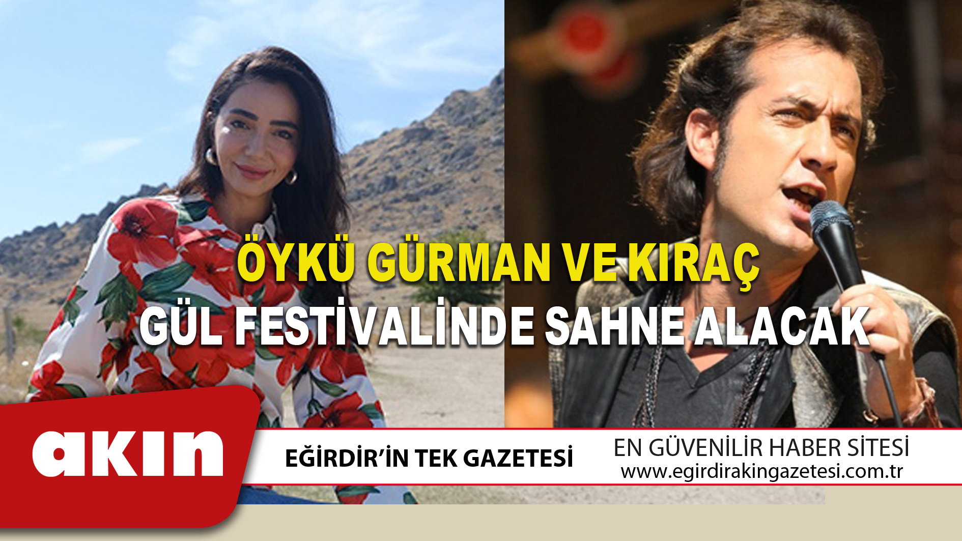 eğirdir haber,akın gazetesi,egirdir haberler,son dakika,ÖYKÜ GÜRMAN VE KIRAÇ GÜL FESTİVALİNDE SAHNE ALACAK