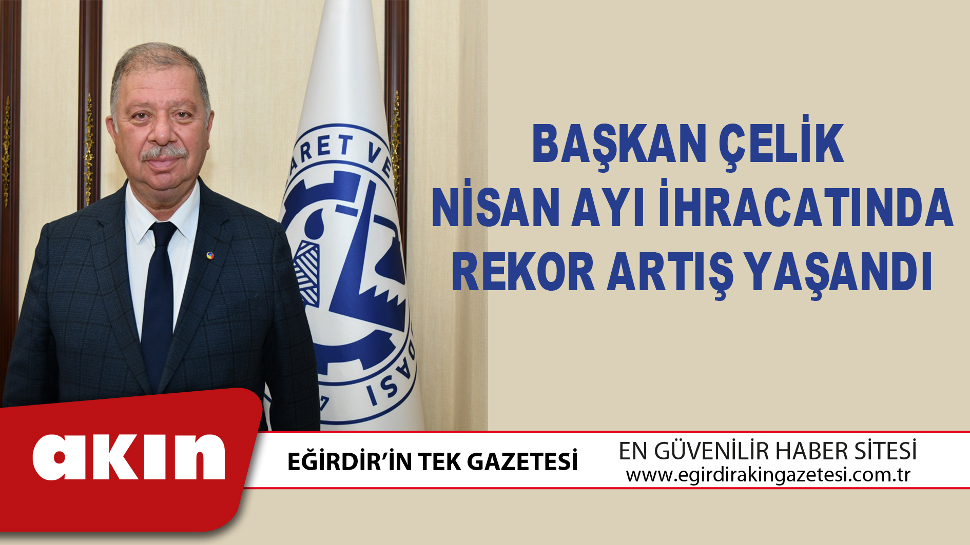 eğirdir haber,akın gazetesi,egirdir haberler,son dakika,BAŞKAN ÇELİK  NİSAN AYI İHRACATINDA REKOR ARTIŞ YAŞANDI