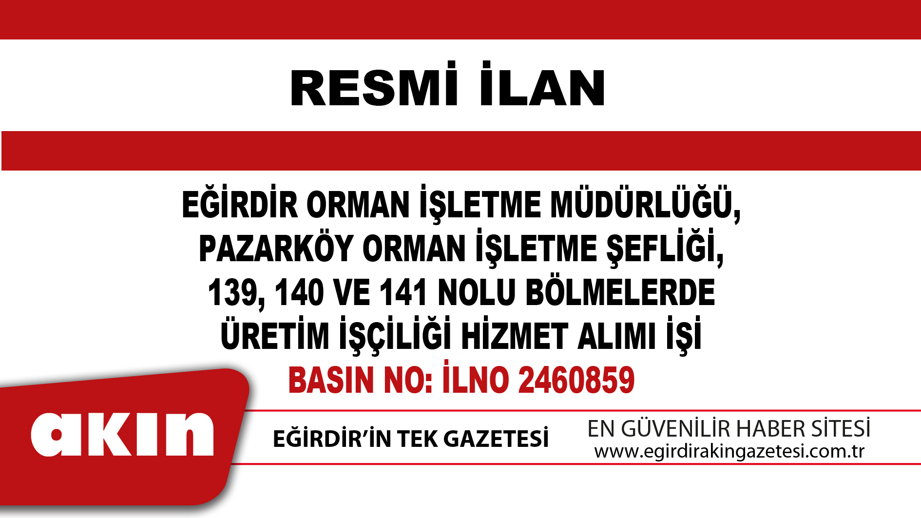 eğirdir haber,akın gazetesi,egirdir haberler,son dakika,EĞİRDİR ORMAN İŞLETME MÜDÜRLÜĞÜ PAZARKÖY ORMAN İŞLETME ŞEFLİĞİ 139 140 VE 141 NOLU BÖLMELERDE ÜRETİM İŞÇİLİĞİ HİZMET ALIMI İŞİ