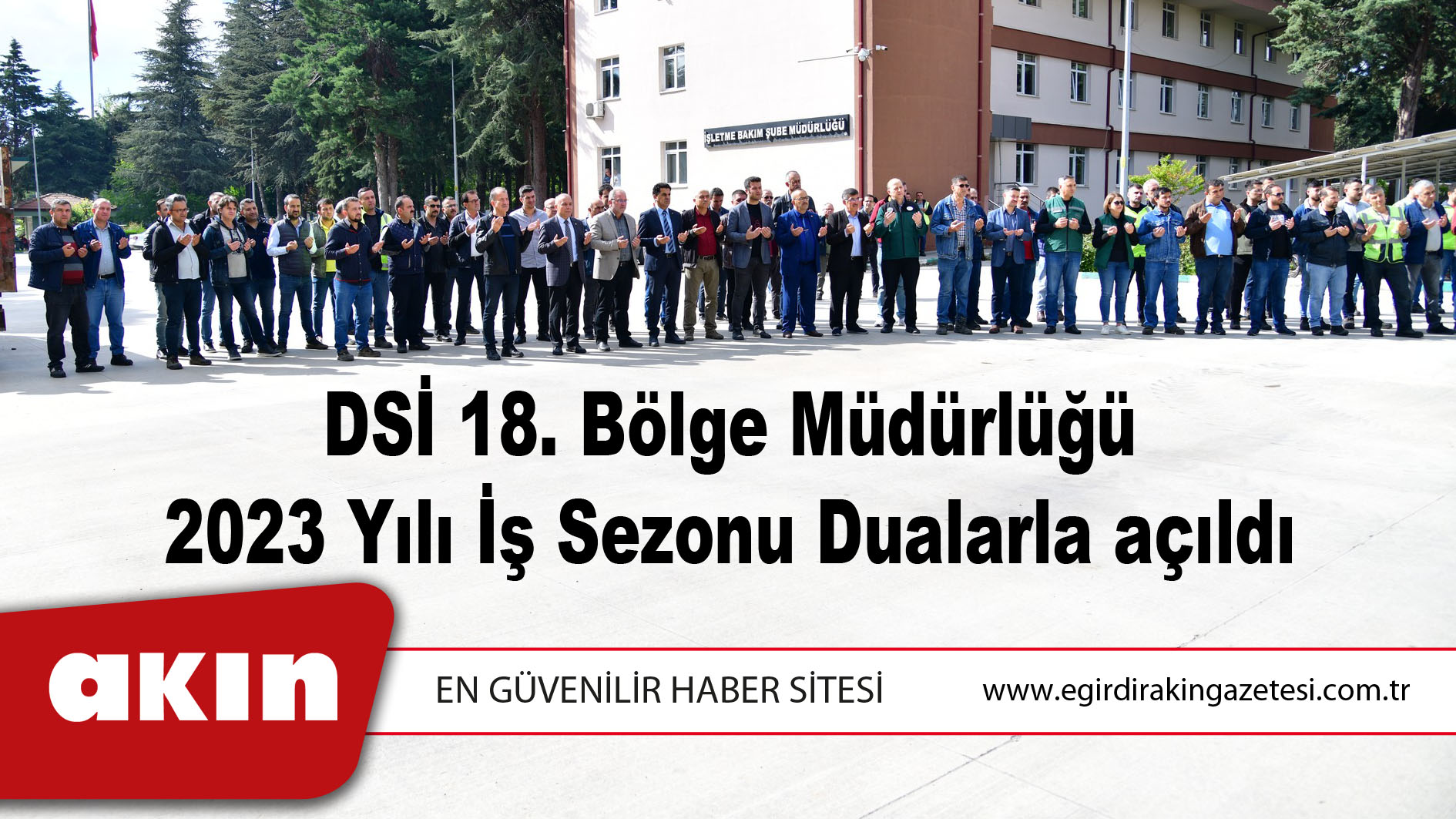DSİ 18. Bölge Müdürlüğü 2023 Yılı İş Sezonu Dualarla açıldı