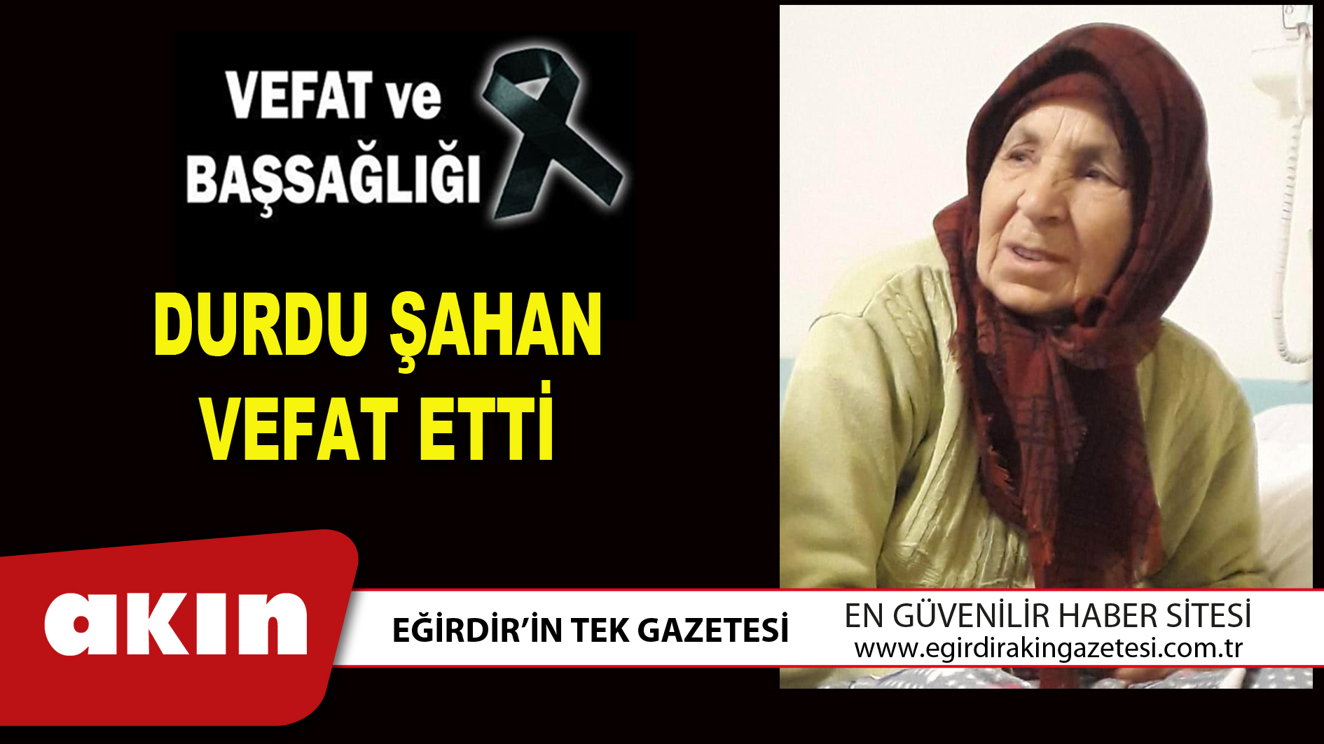 eğirdir haber,akın gazetesi,egirdir haberler,son dakika,DURDU ŞAHAN VEFAT ETTİ