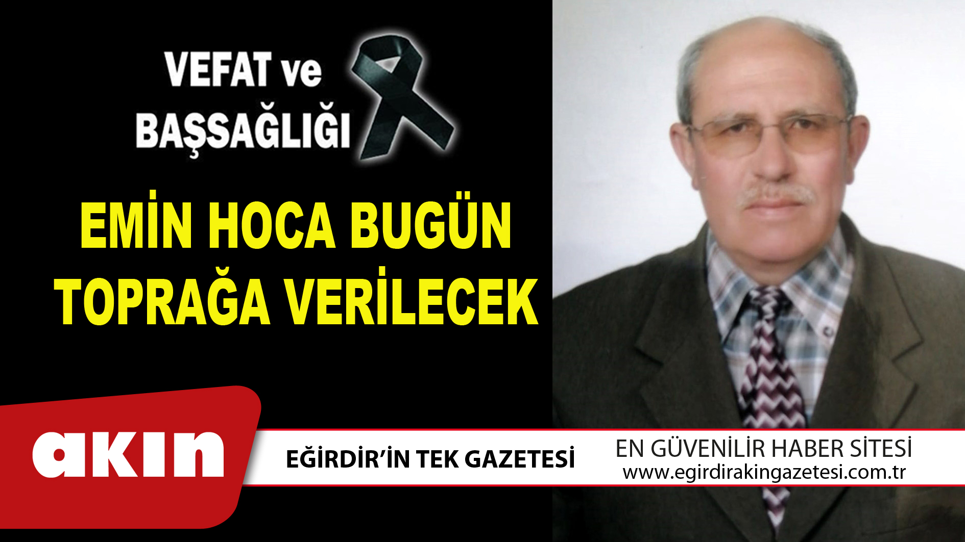 eğirdir haber,akın gazetesi,egirdir haberler,son dakika,EMİN HOCA BUGÜN TOPRAĞA VERİLECEK