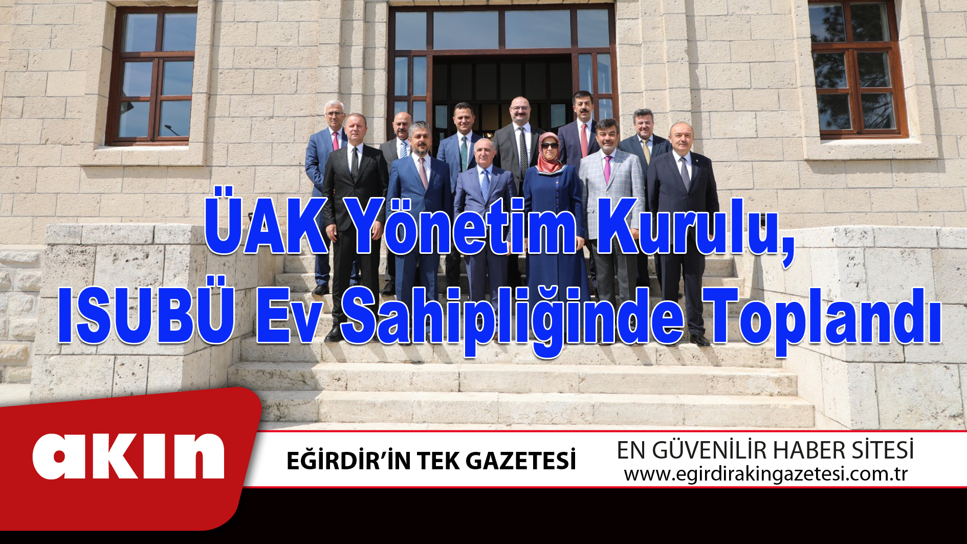 eğirdir haber,akın gazetesi,egirdir haberler,son dakika,ÜAK Yönetim Kurulu ISUBÜ Ev Sahipliğinde Toplandı