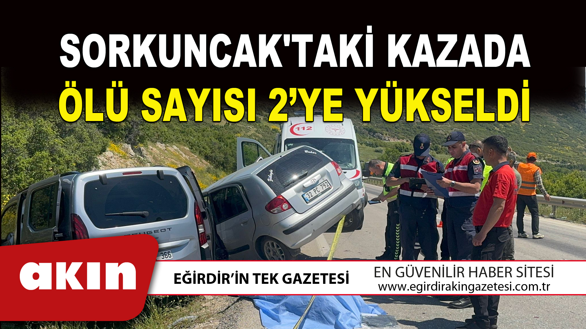 eğirdir haber,akın gazetesi,egirdir haberler,son dakika,SORKUNCAK'TAKİ KAZADA ÖLÜ SAYISI 2’YE YÜKSELDİ