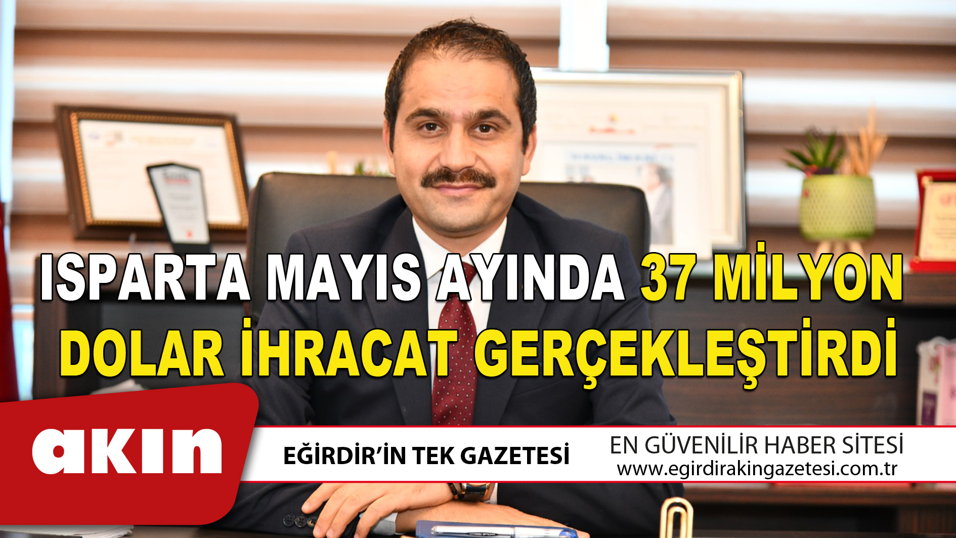 ISPARTA MAYIS AYINDA 37 MİLYON DOLAR İHRACAT GERÇEKLEŞTİRDİ