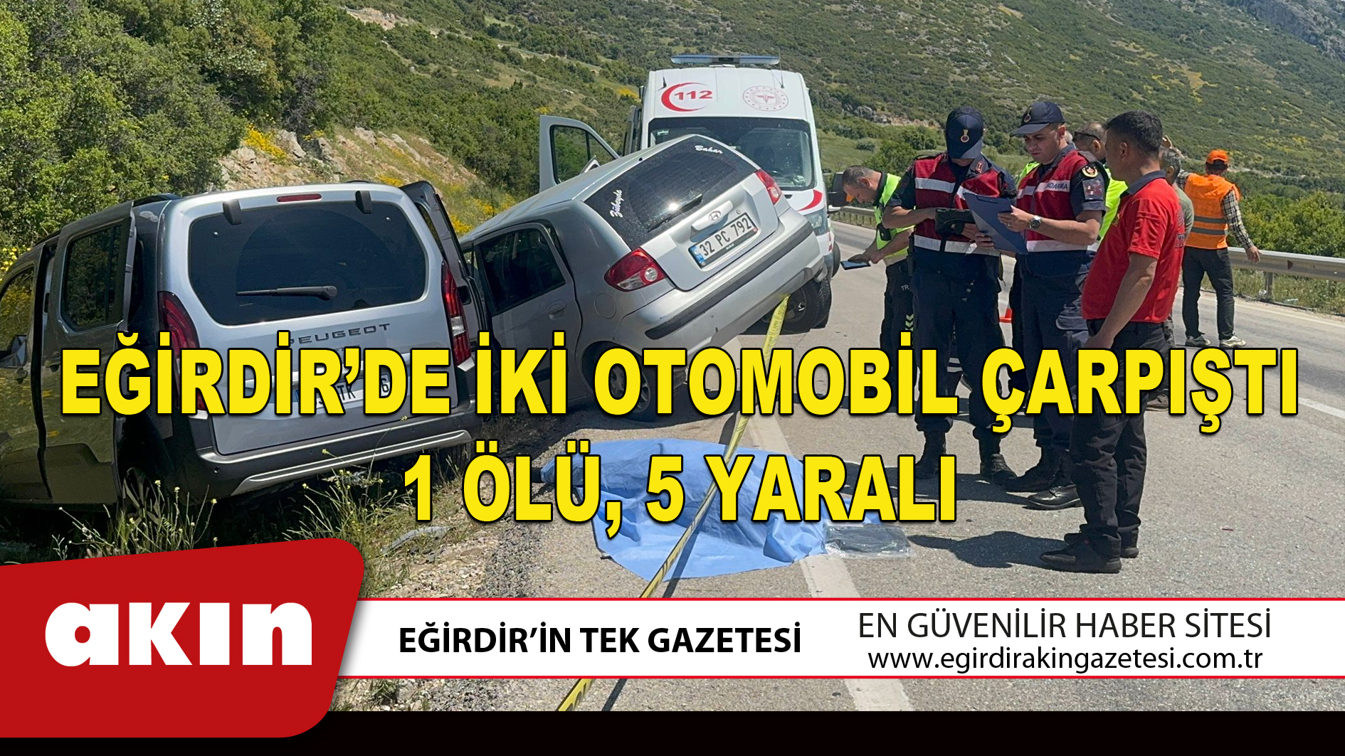EĞİRDİR’DE İKİ OTOMOBİL ÇARPIŞTI 1 ÖLÜ 5 YARALI