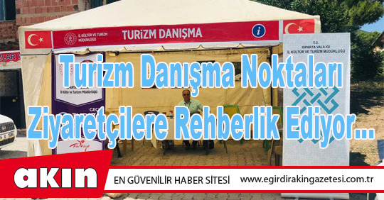 eğirdir haber,akın gazetesi,egirdir haberler,son dakika,Turizm Danışma Noktaları Ziyaretçilere Rehberlik Ediyor…