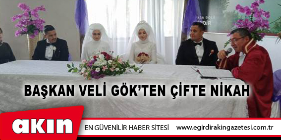 Başkan Veli Gök’ten Çifte Nikah
