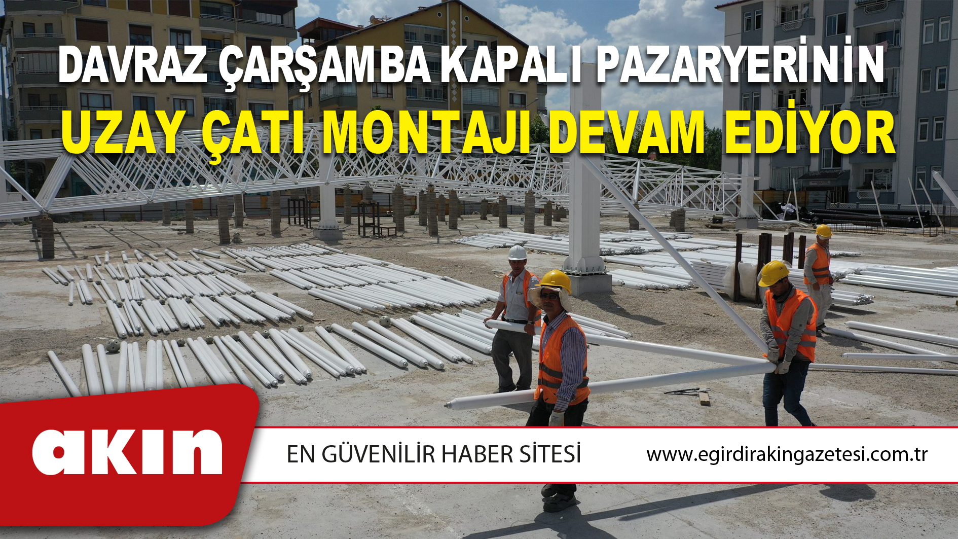 Davraz Çarşamba Kapalı Pazaryerinin  Uzay Çatı Montajı Devam Ediyor
