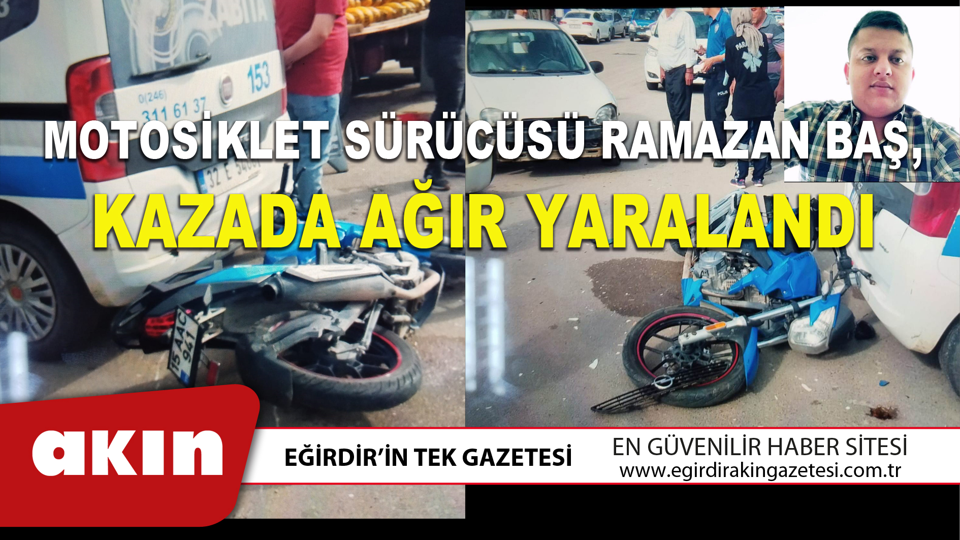 MOTOSİKLET SÜRÜCÜSÜ RAMAZAN BAŞ, KAZADA AĞIR YARALANDI