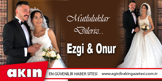 Ezgi & Onur Mutluluklar Dileriz..