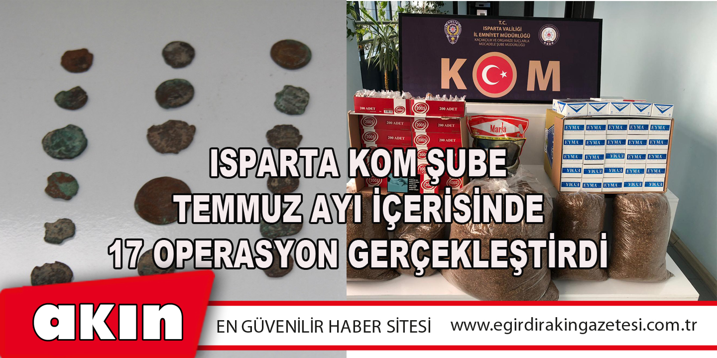 Isparta Kom Şube Temmuz Ayı İçerisinde 17 Operasyon Gerçekleştirdi