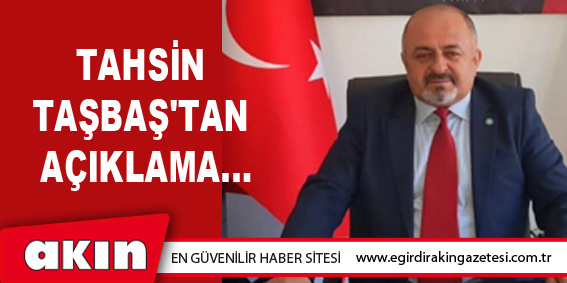 Tahsin Taşbaş'tan Açıklama...