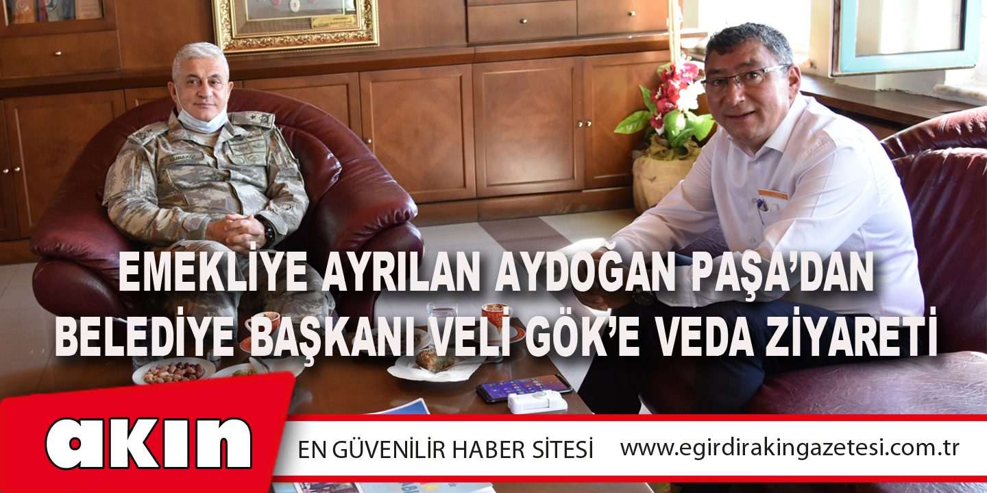Emekliye Ayrılan Aydoğan Paşa’dan Belediye Başkanı Veli Gök’e Veda Ziyareti