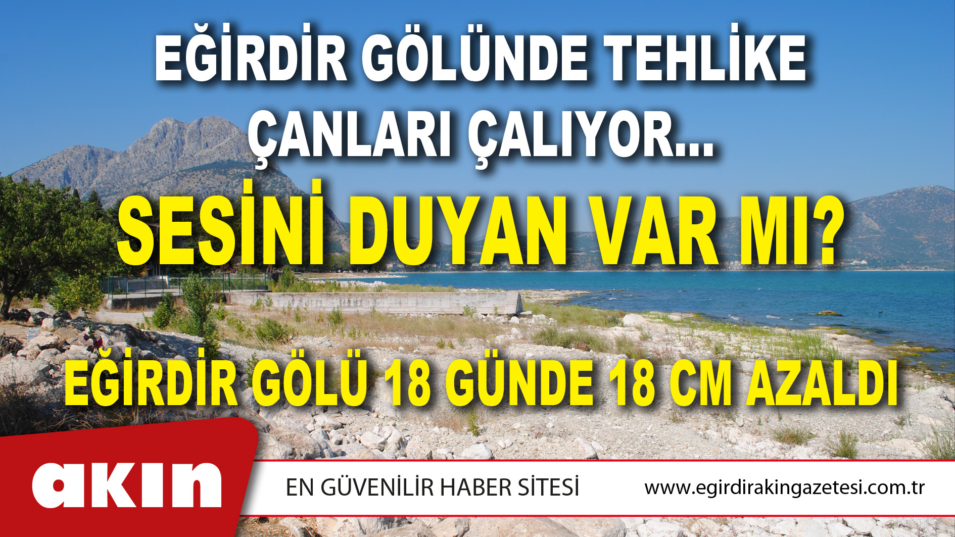 EĞİRDİR GÖLÜNDE TEHLİKE ÇANLARI ÇALIYOR… SESİNİ DUYAN VAR MI?