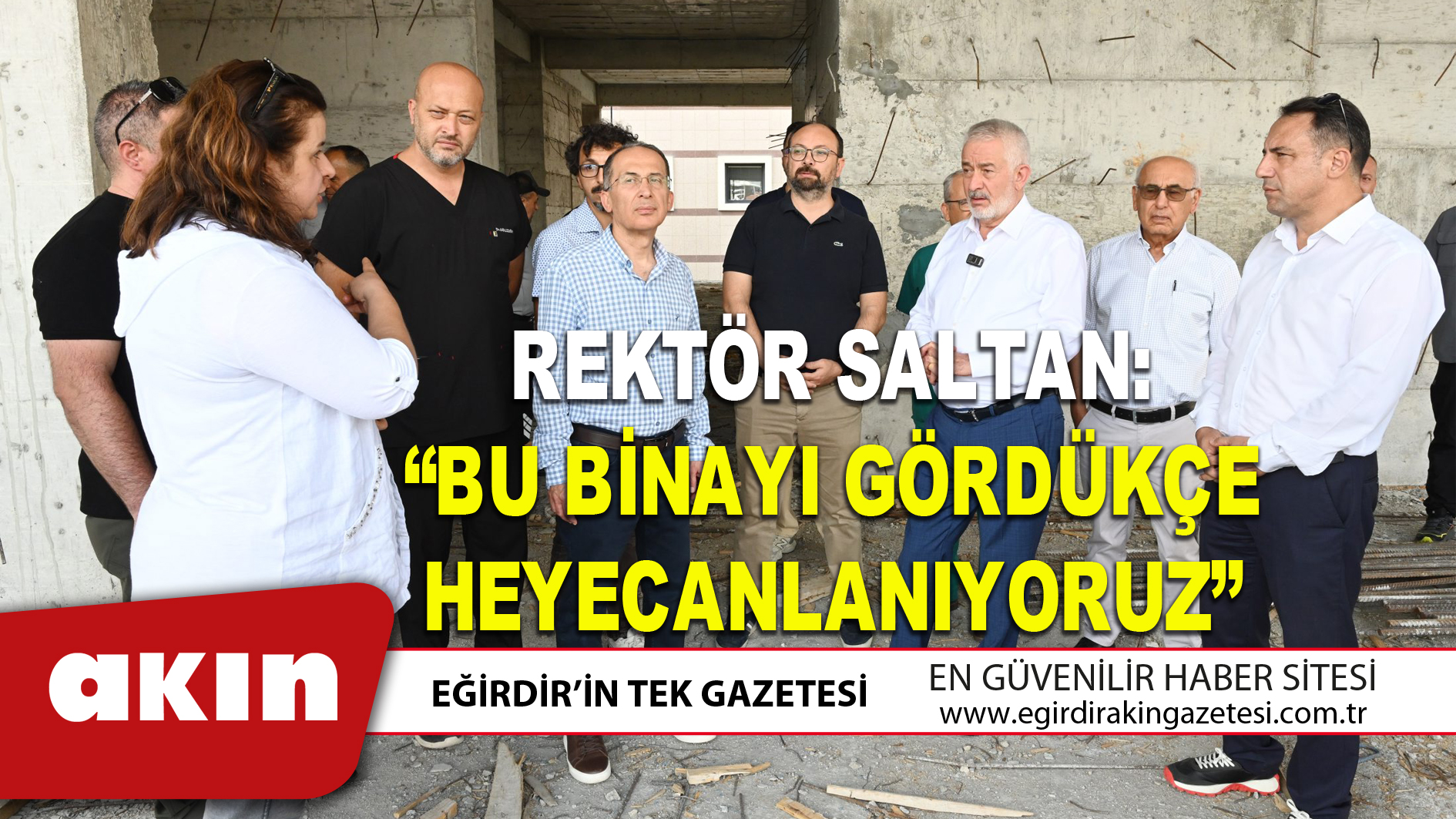 REKTÖR SALTAN: “BU BİNAYI GÖRDÜKÇE HEYECANLANIYORUZ”