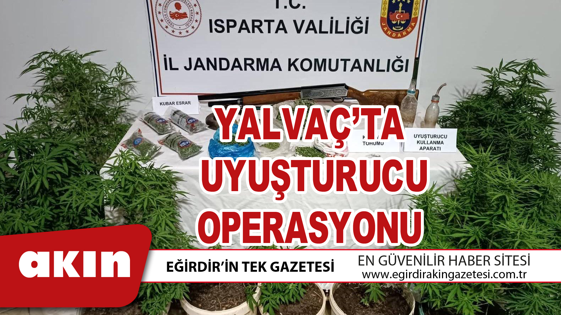 YALVAÇ’TA UYUŞTURUCU OPERASYONU