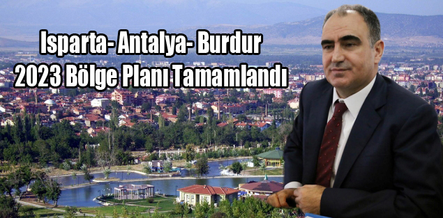 Isparta- Antalya- Burdur 2023 Bölge Planı Tamamlandı