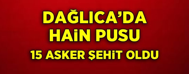 Dağlıca'da Hain Pusu... 15 Askerimiz Şehit Oldu
