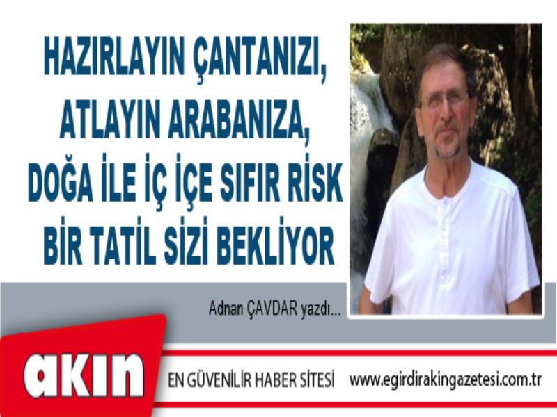 eğirdir haber,akın gazetesi,egirdir haberler,son dakika,Hazırlayın Çantanızı, Atlayın Arabanıza, Doğa İle İç İçe Sıfır Risk Bir Tatil Sizi Bekliyor