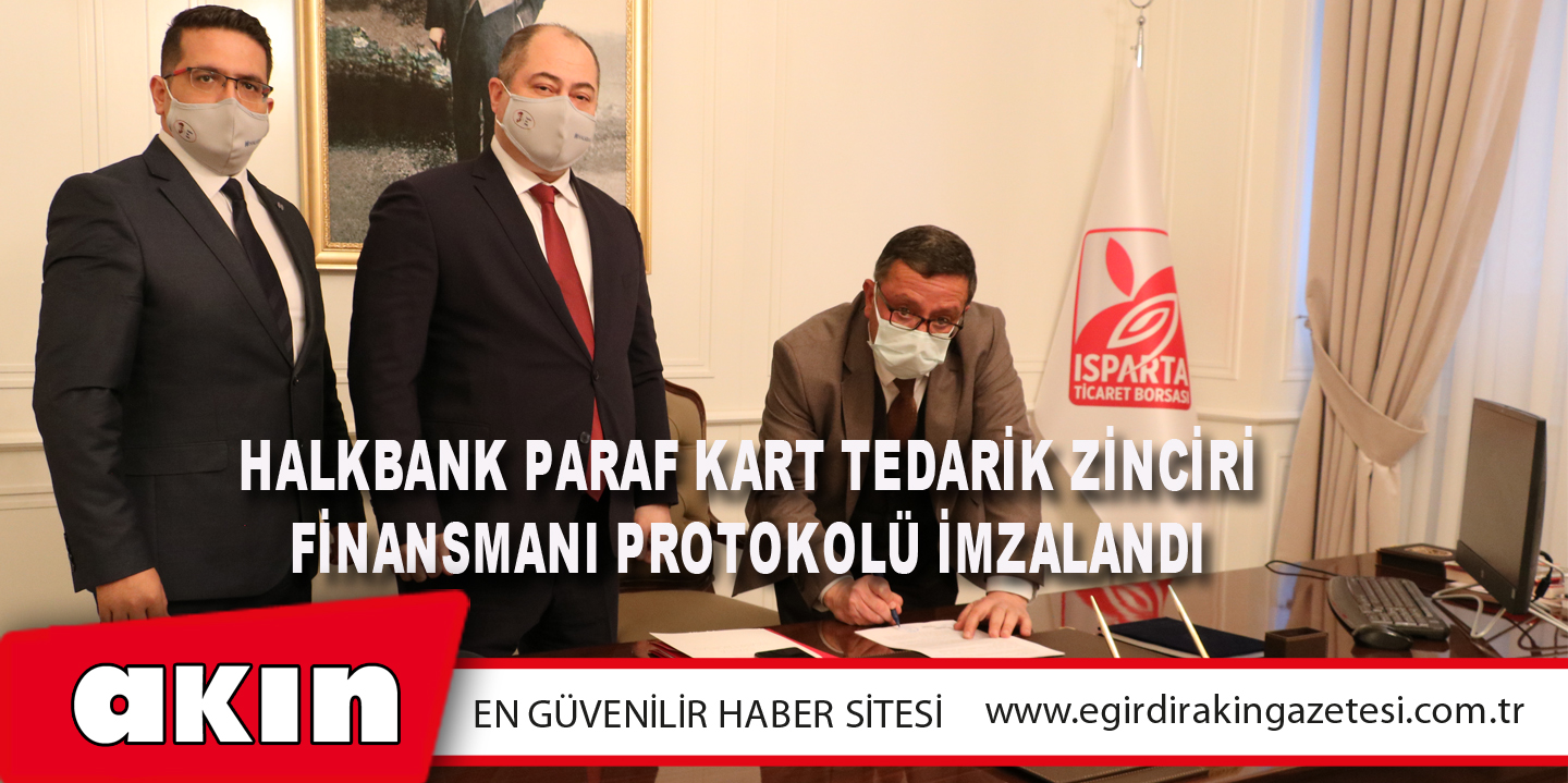 eğirdir haber,akın gazetesi,egirdir haberler,son dakika,Halkbank Paraf Kart Tedarik Zinciri Finansmanı Protokolü İmzalandı