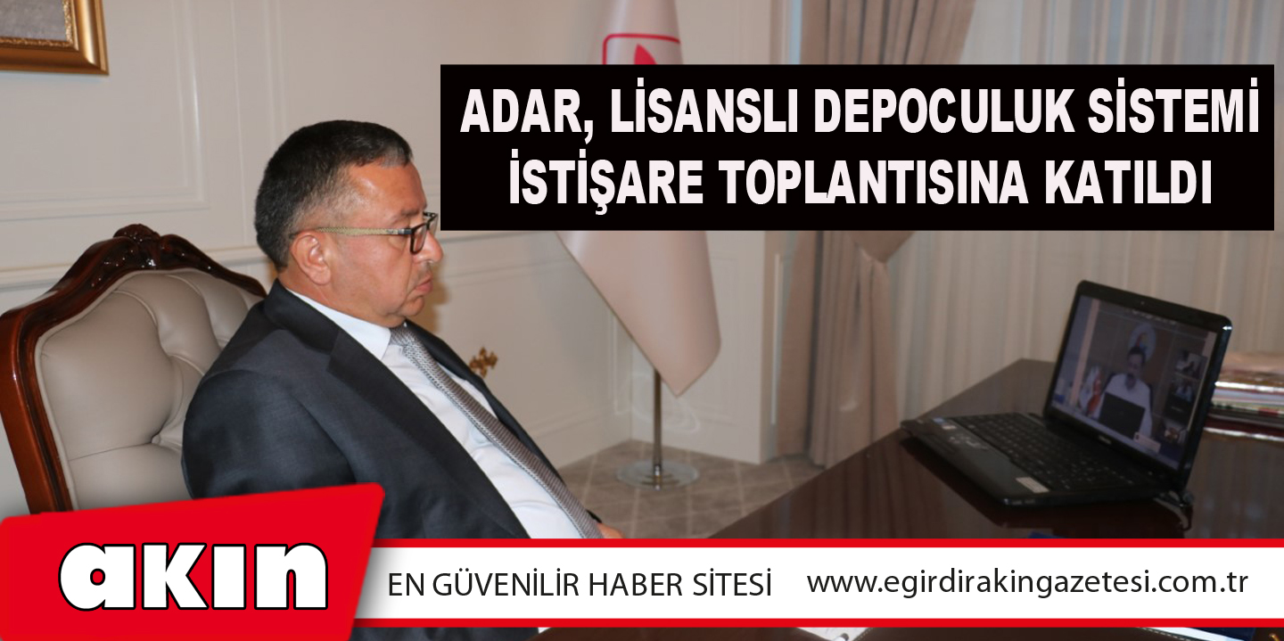 Adar, Lisanslı Depoculuk Sistemi İstişare Toplantısına Katıldı