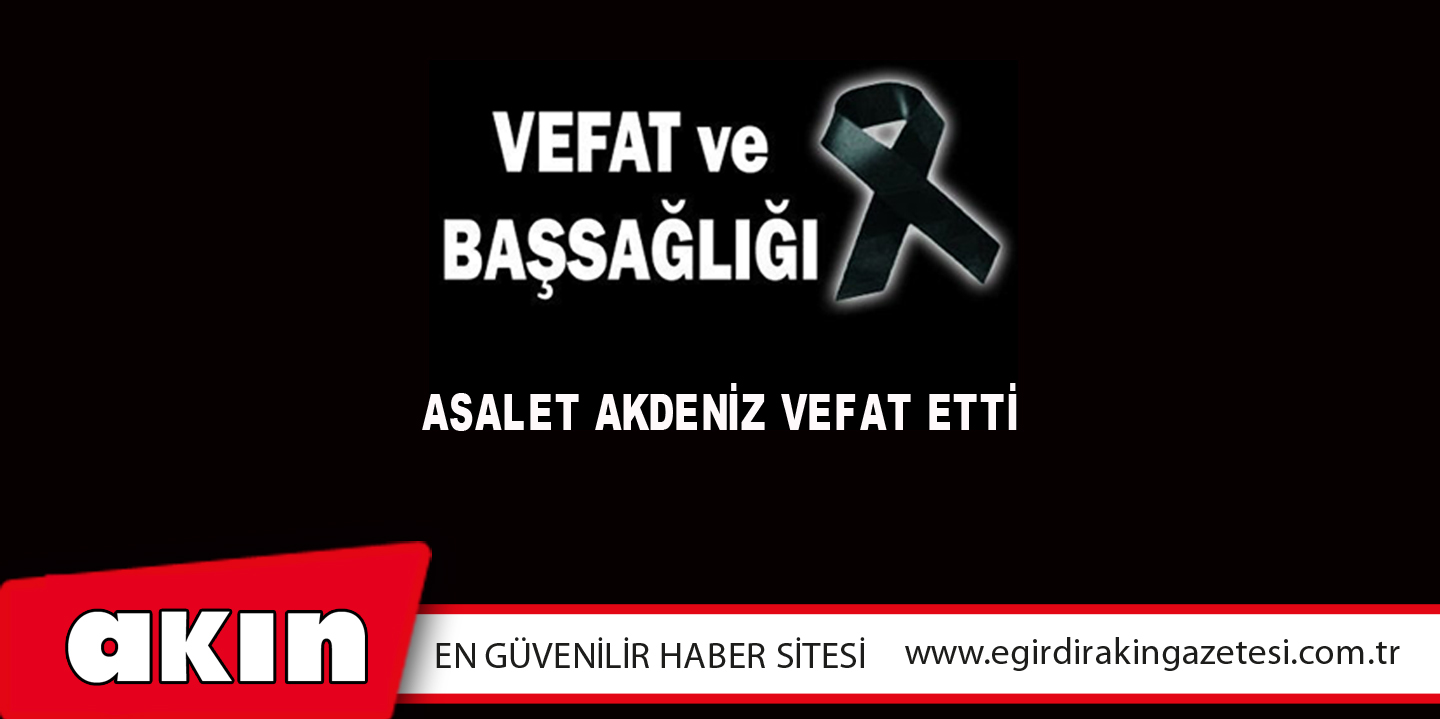 Asalet Akdeniz Vefat Etti