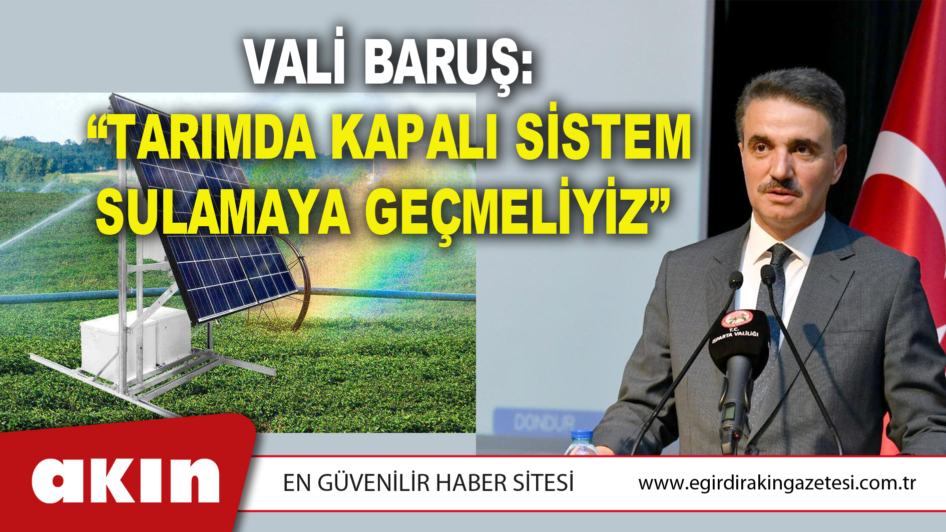 Vali Baruş: “Tarımda Kapalı Sistem Sulamaya Geçmeliyiz”