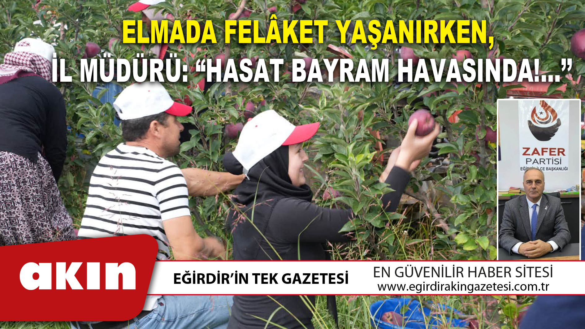 eğirdir haber,akın gazetesi,egirdir haberler,son dakika,ELMADA FELÂKET YAŞANIRKEN İL MÜDÜRÜ “HASAT BAYRAM HAVASINDA!...’’