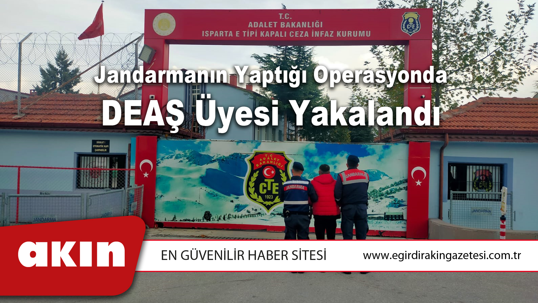 eğirdir haber,akın gazetesi,egirdir haberler,son dakika,Jandarmanın Yaptığı Operasyonda DEAŞ Üyesi Yakalandı