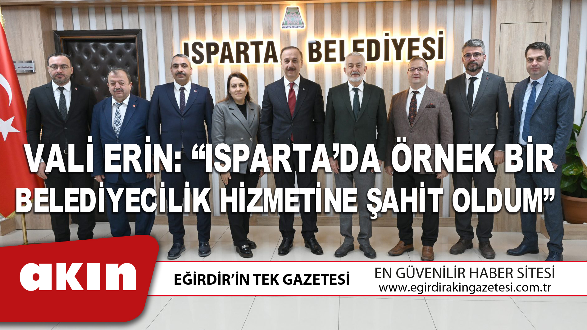 eğirdir haber,akın gazetesi,egirdir haberler,son dakika,Vali Erin: “Isparta’da Örnek Bir Belediyecilik Hizmetine Şahit Oldum”