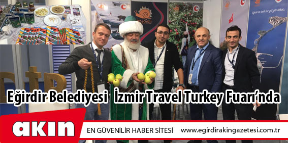 eğirdir haber,akın gazetesi,egirdir haberler,son dakika,Eğirdir Belediyesi̇ İzmir Travel Turkey Fuarı’nda