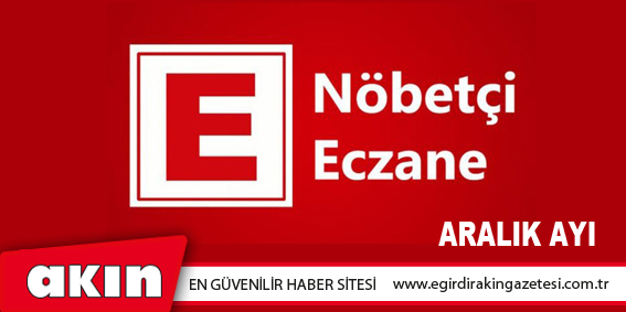 eğirdir haber,akın gazetesi,egirdir haberler,son dakika,Aralık Ayı Nöbet Listesi