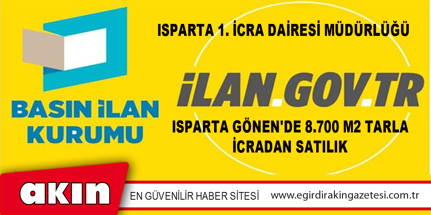 eğirdir haber,akın gazetesi,egirdir haberler,son dakika,Isparta 1. İcra Dairesi Müdürlüğü Isparta Gönen'de 8.700 M2 Tarla İcradan Satılık