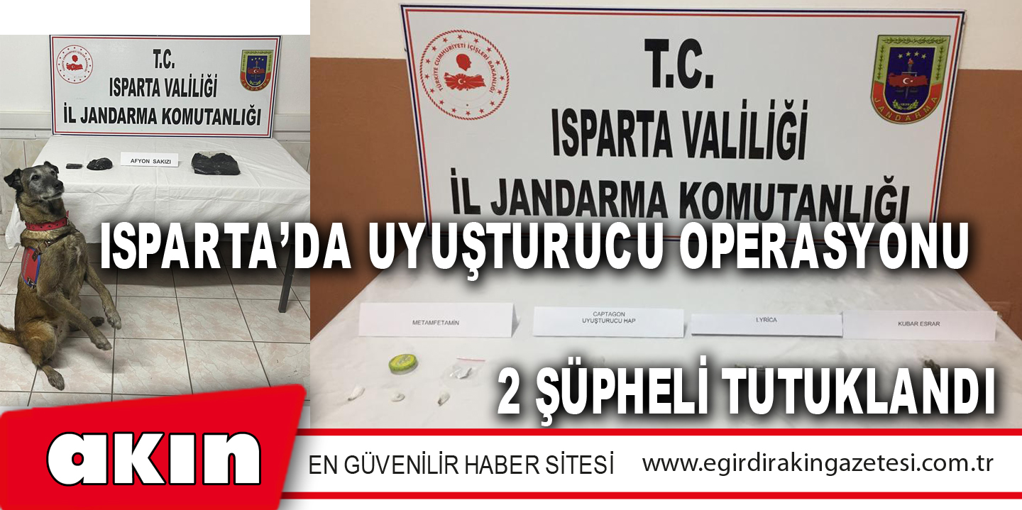 eğirdir haber,akın gazetesi,egirdir haberler,son dakika,ISPARTA’DA UYUŞTURUCU OPERASYONU 2 ŞÜPHELİ TUTUKLANDI