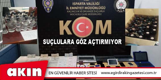 ISPARTA KOM ŞUBE MÜDÜRLÜĞÜ SUÇLULARA GÖZ AÇTIRMIYOR