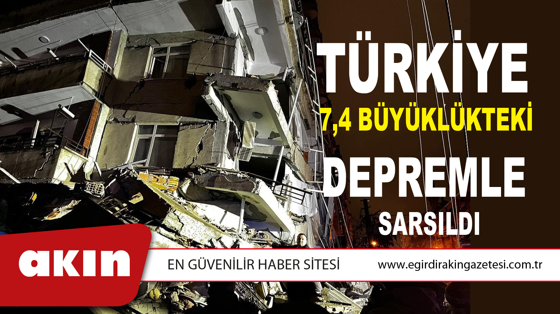 TÜRKİYE 7,4 BÜYÜKLÜKTEKİ DEPREMLE SARSILDI