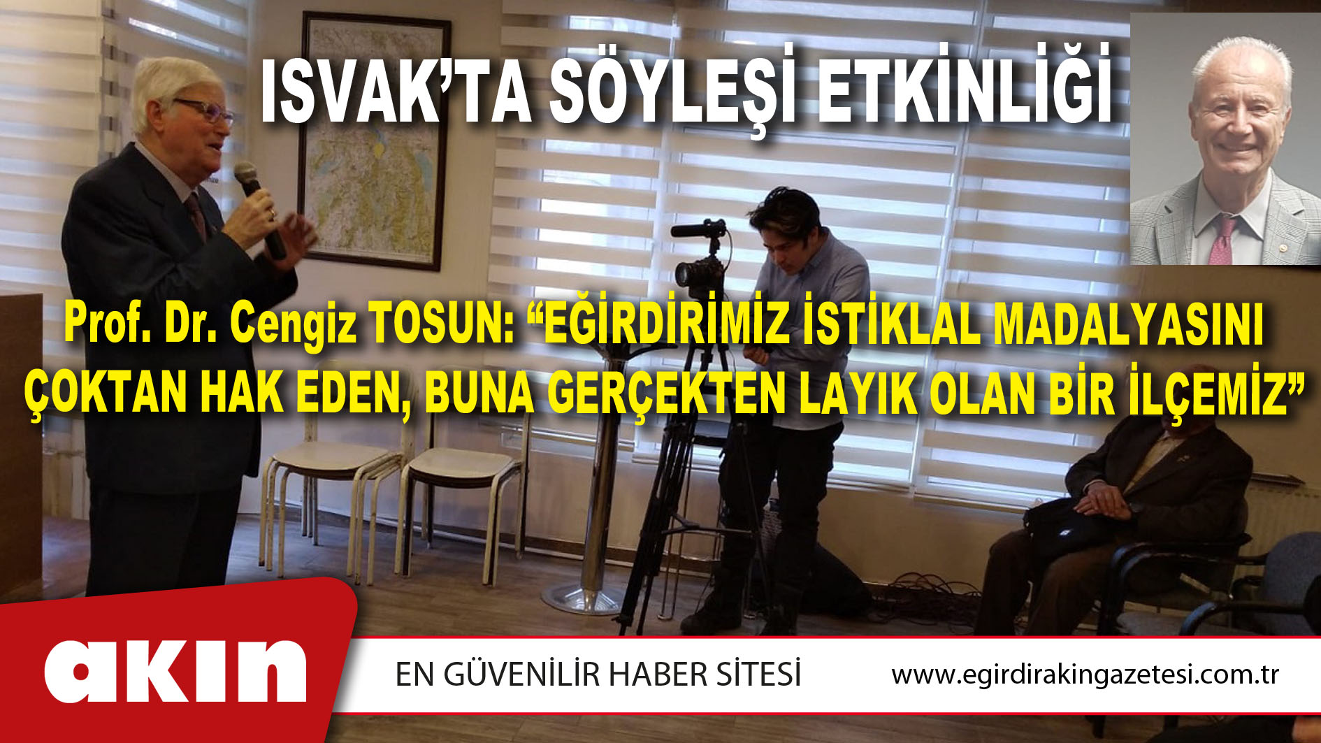 eğirdir haber,akın gazetesi,egirdir haberler,son dakika,Prof. Dr. Cengiz Tosun: “Eğirdirimiz İstiklal Madalyasını Çoktan Hak Eden, Buna Gerçekten Layık Olan Bir İlçemiz”