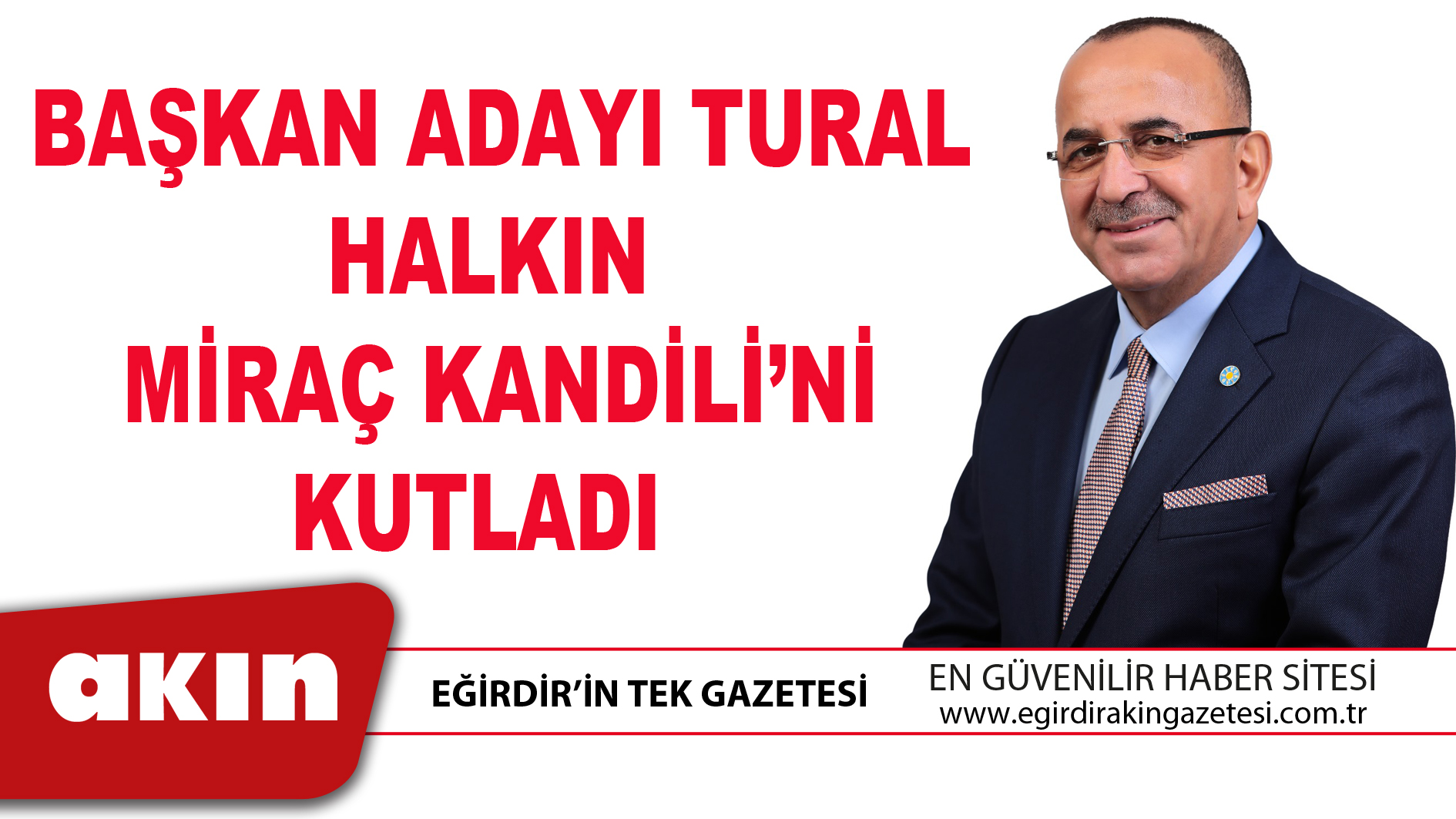 BAŞKAN ADAYI TURAL HALKIN MİRAÇ KANDİLİ’Nİ KUTLADI 