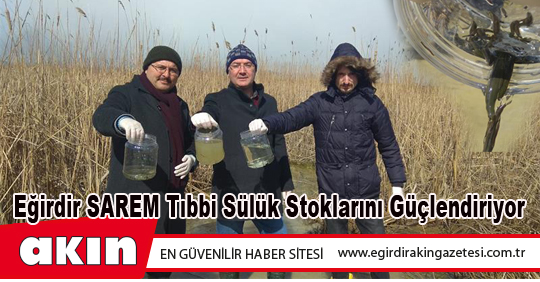 Eğirdir SAREM Tıbbi Sülük Stoklarını Güçlendiriyor