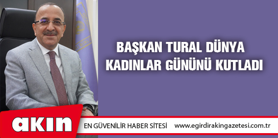 Başkan Tural Dünya Kadınlar Gününü Kutladı