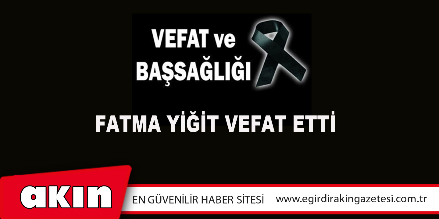Fatma Yiğit Vefat Etti